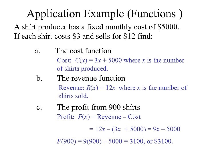 Application Example (Functions ) A shirt producer has a fixed monthly cost of $5000.