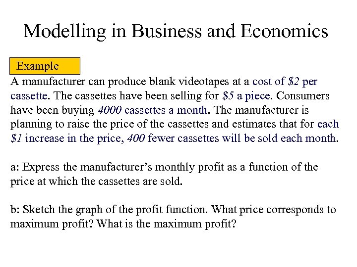 Modelling in Business and Economics Example A manufacturer can produce blank videotapes at a