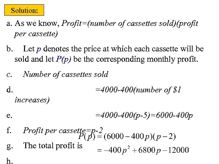 Solution: a. As we know, Profit=(number of cassettes sold)(profit per cassette) b. c. Let
