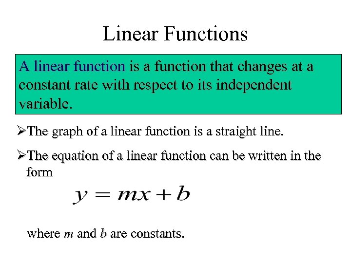 Linear Functions A linear function is a function that changes at a constant rate