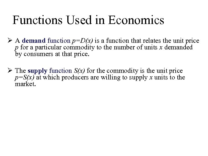 Functions Used in Economics Ø A demand function p=D(x) is a function that relates