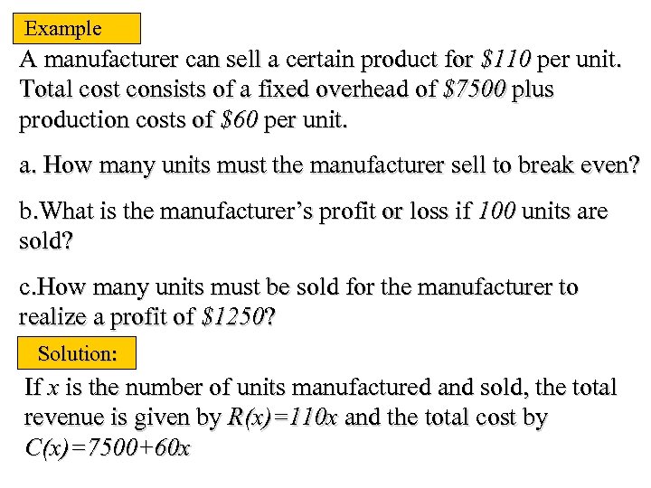 Example A manufacturer can sell a certain product for $110 per unit. Total cost
