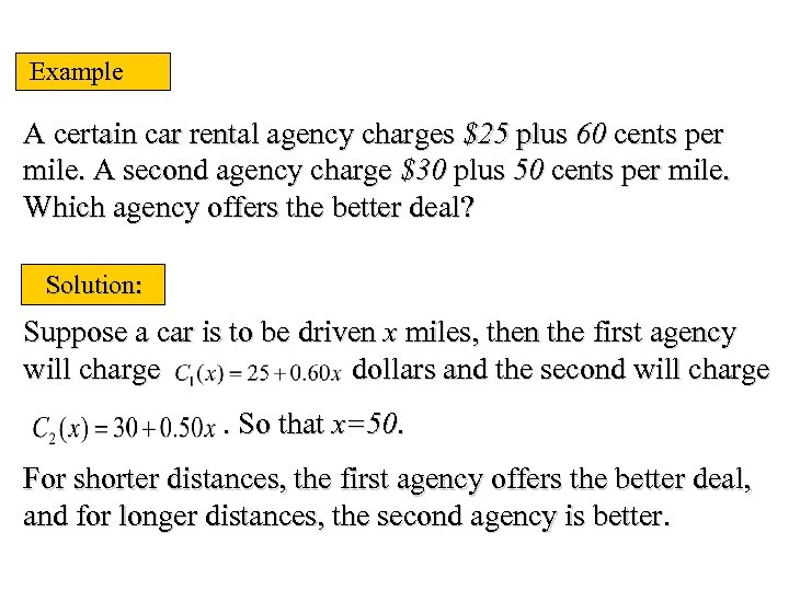 Example A certain car rental agency charges $25 plus 60 cents per mile. A
