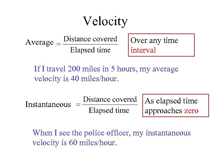 Velocity Average Over any time interval If I travel 200 miles in 5 hours,