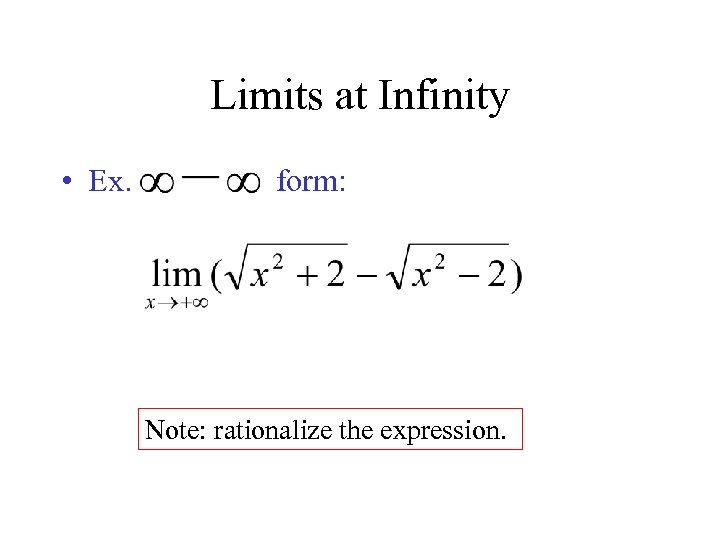 Limits at Infinity • Ex. form: Note: rationalize the expression. 