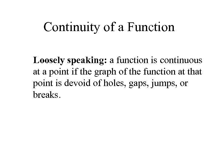 Continuity of a Function Loosely speaking: a function is continuous at a point if