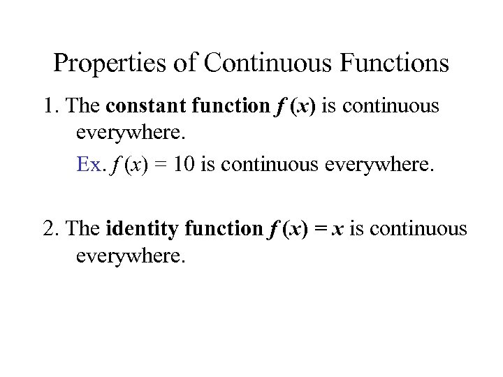 Properties of Continuous Functions 1. The constant function f (x) is continuous everywhere. Ex.