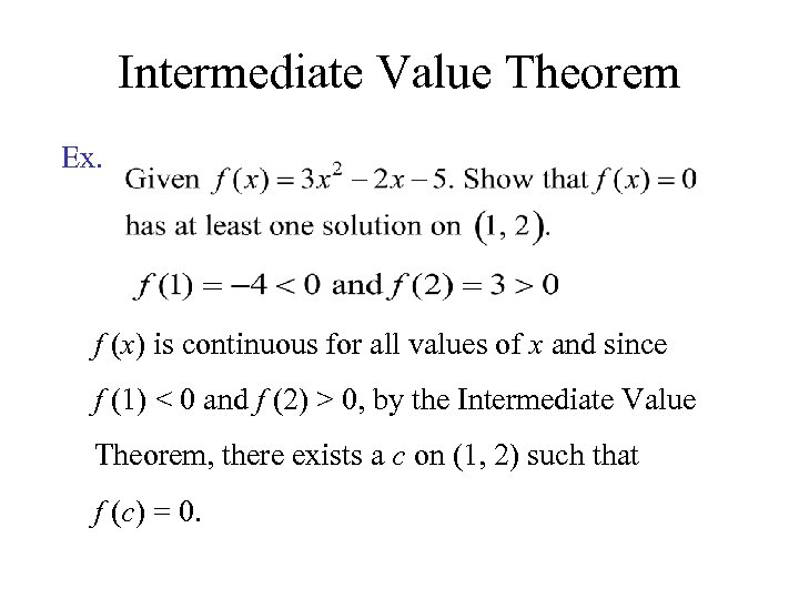 Intermediate Value Theorem Ex. f (x) is continuous for all values of x and