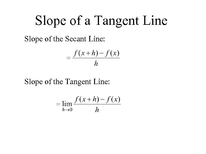 Slope of a Tangent Line Slope of the Secant Line: Slope of the Tangent