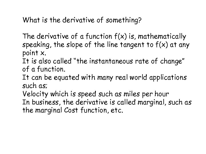 What is the derivative of something? The derivative of a function f(x) is, mathematically