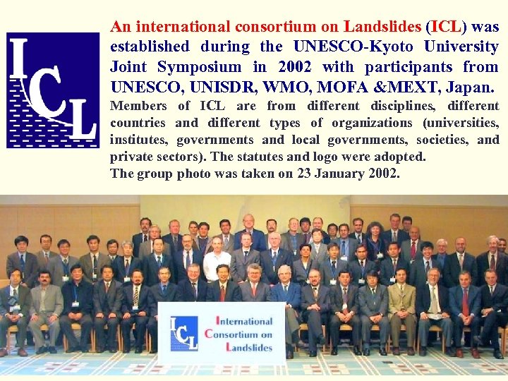 An international consortium on Landslides (ICL) was established during the UNESCO-Kyoto University Joint Symposium