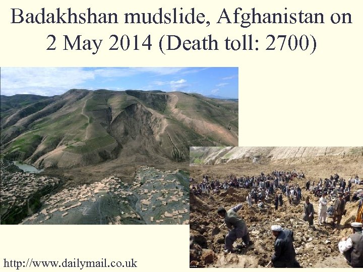 Badakhshan mudslide, Afghanistan on 2 May 2014 (Death toll: 2700) http: //www. dailymail. co.