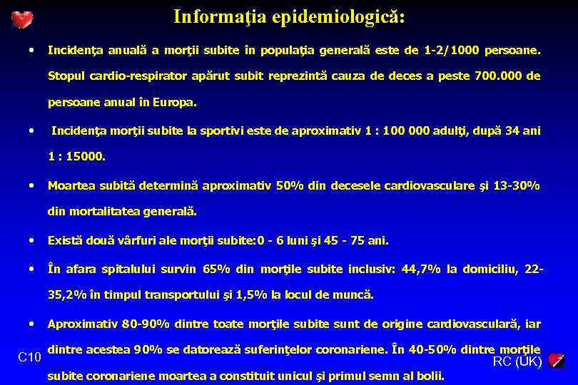 Informaţia epidemiologică: • Incidenţa anuală a morţii subite în populaţia generală este de 1