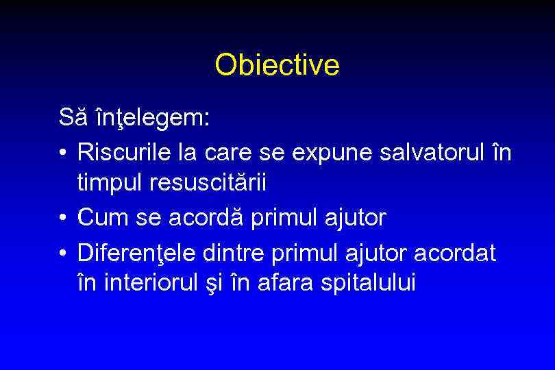 Obiective Să înţelegem: • Riscurile la care se expune salvatorul în timpul resuscitării •