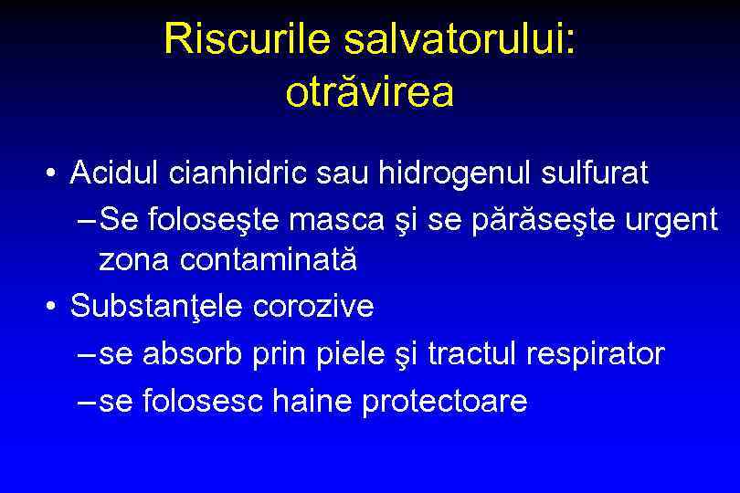 Riscurile salvatorului: otrăvirea • Acidul cianhidric sau hidrogenul sulfurat – Se foloseşte masca şi