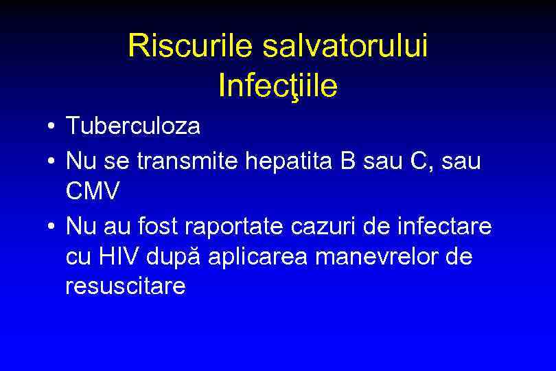 Riscurile salvatorului Infecţiile • Tuberculoza • Nu se transmite hepatita B sau C, sau