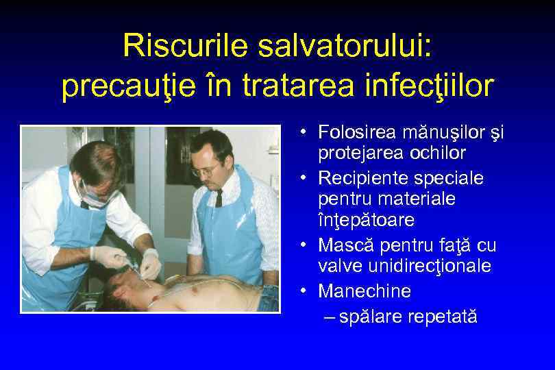 Riscurile salvatorului: precauţie în tratarea infecţiilor • Folosirea mănuşilor şi protejarea ochilor • Recipiente