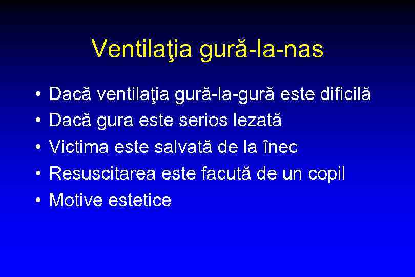 Ventilaţia gură-la-nas • • • Dacă ventilaţia gură-la-gură este dificilă Dacă gura este serios