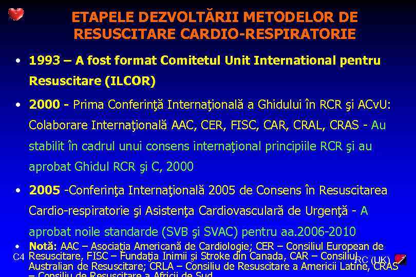 ETAPELE DEZVOLTĂRII METODELOR DE RESUSCITARE CARDIO-RESPIRATORIE • 1993 – A fost format Comitetul Unit