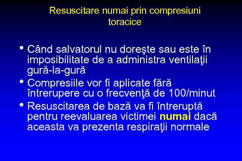 Resuscitare numai prin compresiuni toracice • Când salvatorul nu doreşte sau este în imposibilitate