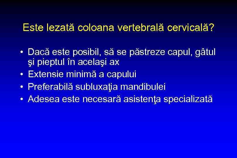 Este lezată coloana vertebrală cervicală? • Dacă este posibil, să se păstreze capul, gâtul