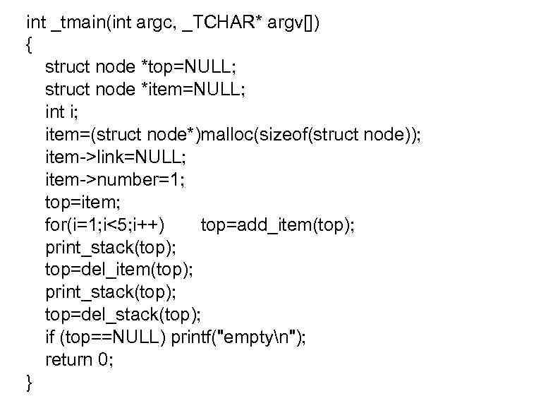 int _tmain(int argc, _TCHAR* argv[]) { struct node *top=NULL; struct node *item=NULL; int i;