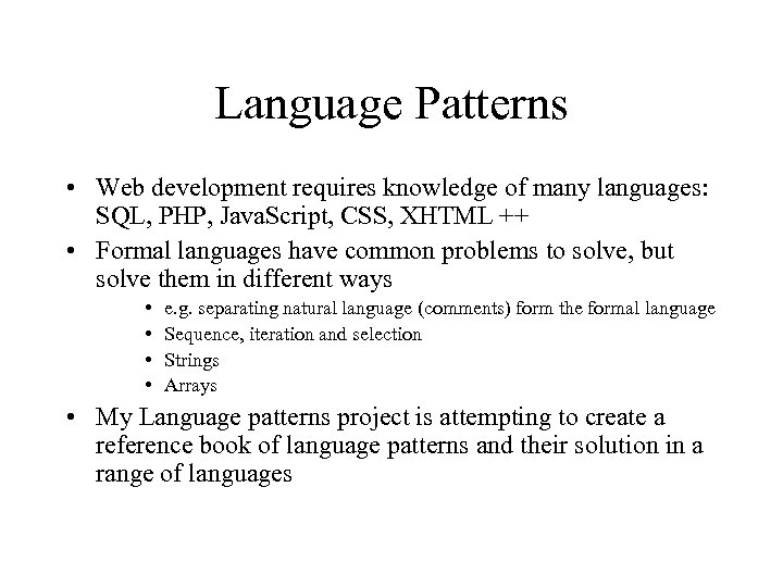 Language Patterns • Web development requires knowledge of many languages: SQL, PHP, Java. Script,