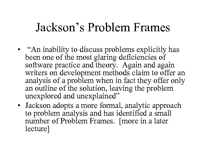 Jackson’s Problem Frames • “An inability to discuss problems explicitly has been one of