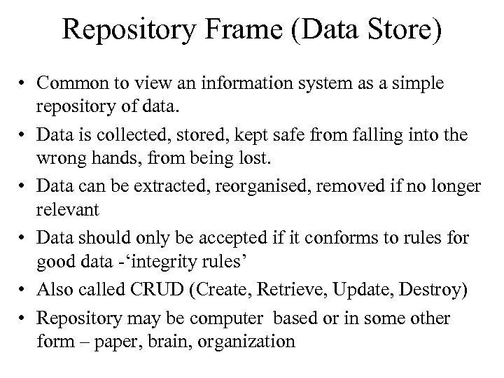 Repository Frame (Data Store) • Common to view an information system as a simple