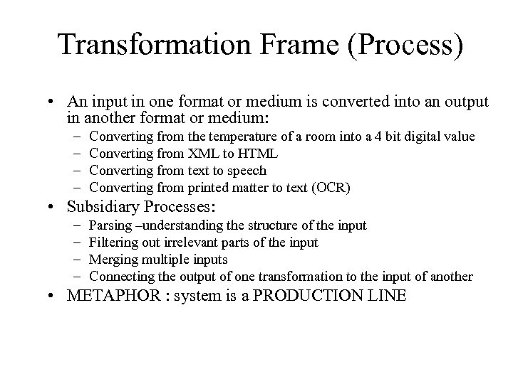 Transformation Frame (Process) • An input in one format or medium is converted into