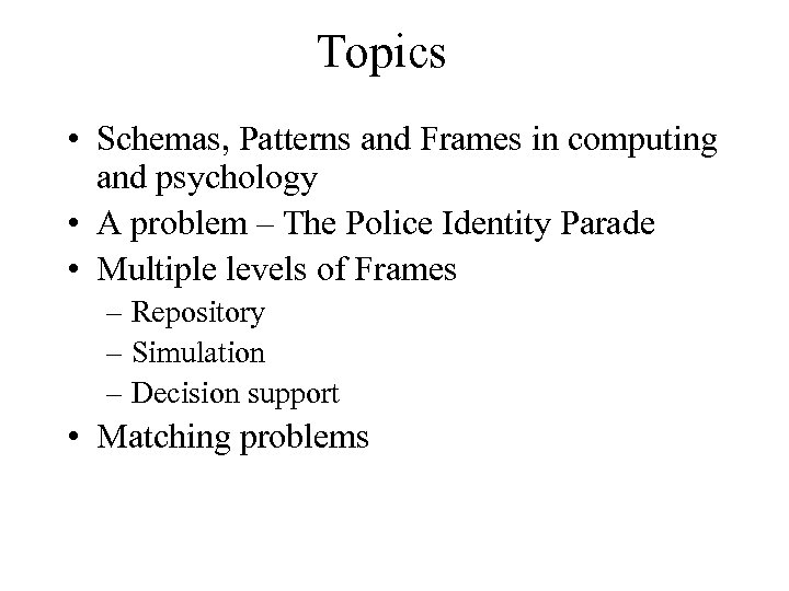 Topics • Schemas, Patterns and Frames in computing and psychology • A problem –