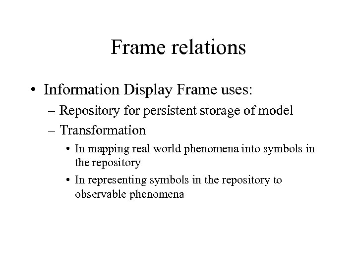 Frame relations • Information Display Frame uses: – Repository for persistent storage of model