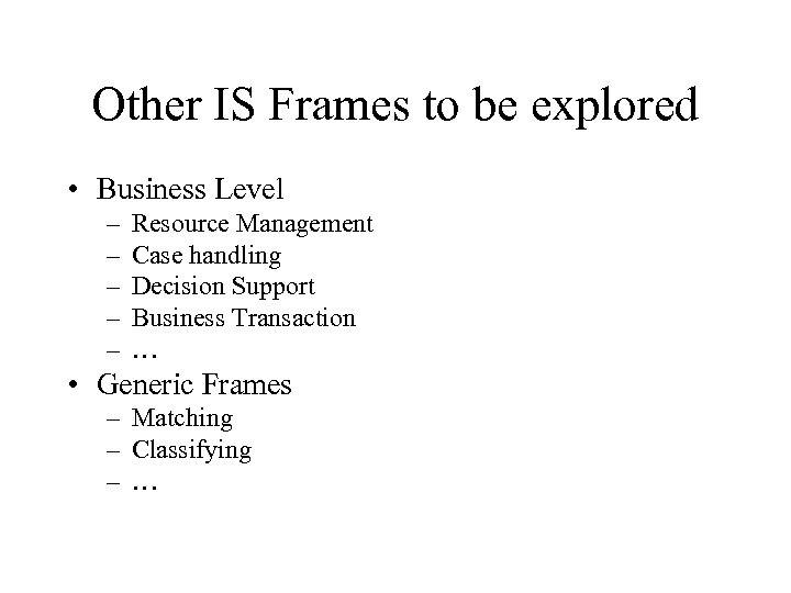 Other IS Frames to be explored • Business Level – – – Resource Management