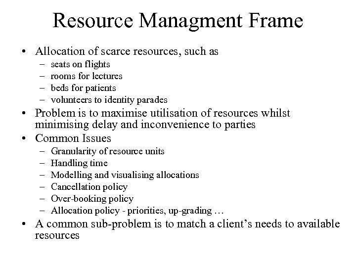 Resource Managment Frame • Allocation of scarce resources, such as – – seats on