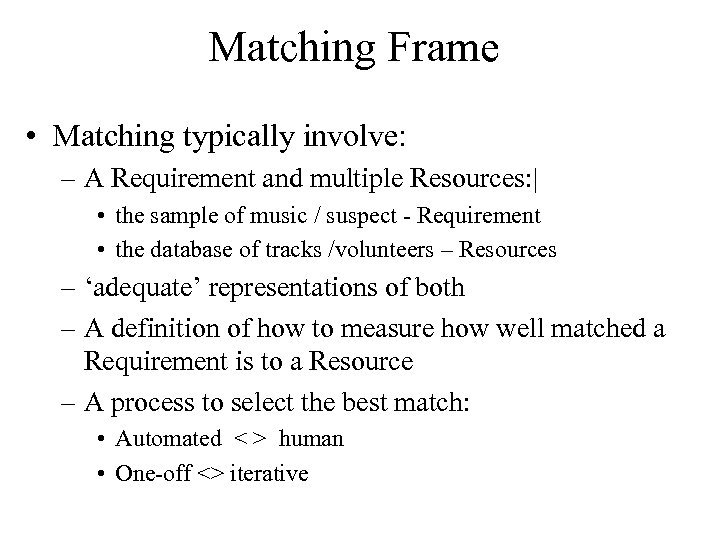 Matching Frame • Matching typically involve: – A Requirement and multiple Resources: | •