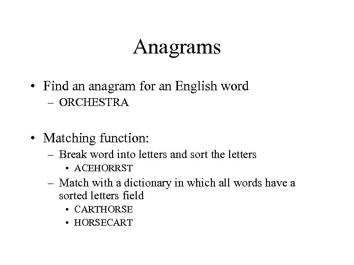 Anagrams • Find an anagram for an English word – ORCHESTRA • Matching function: