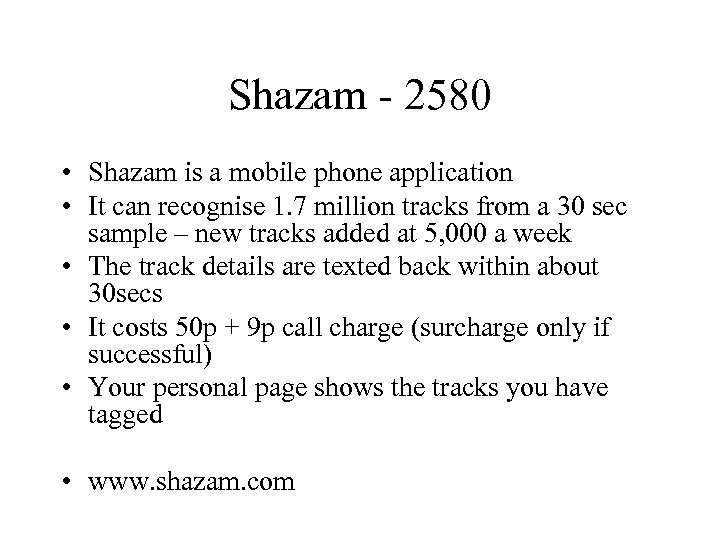 Shazam - 2580 • Shazam is a mobile phone application • It can recognise