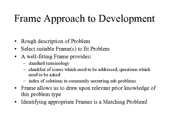 Frame Approach to Development • Rough description of Problem • Select suitable Frame(s) to