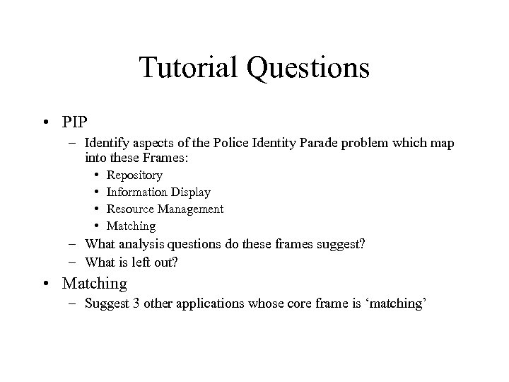 Tutorial Questions • PIP – Identify aspects of the Police Identity Parade problem which