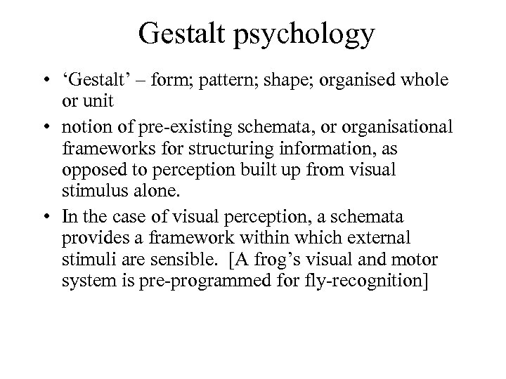 Gestalt psychology • ‘Gestalt’ – form; pattern; shape; organised whole or unit • notion