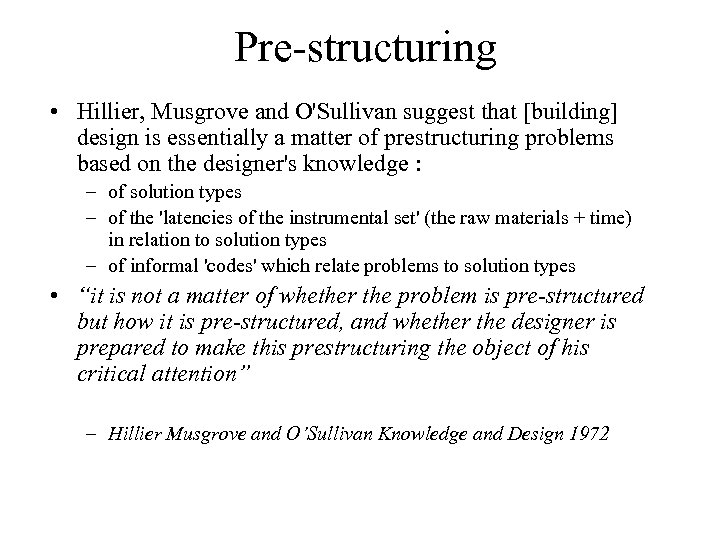 Pre-structuring • Hillier, Musgrove and O'Sullivan suggest that [building] design is essentially a matter