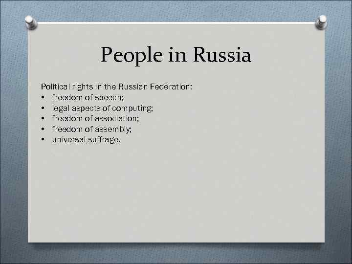 People in Russia Political rights in the Russian Federation: • freedom of speech; •