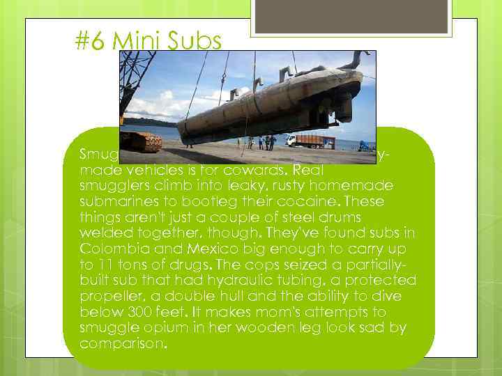 #6 Mini Subs Smuggling drugs in completely safe factorymade vehicles is for cowards. Real