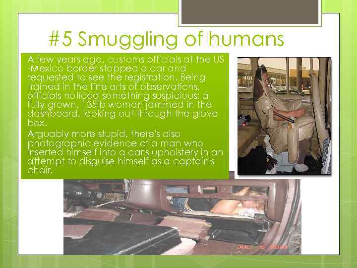 #5 Smuggling of humans A few years ago, customs officials at the US -Mexico