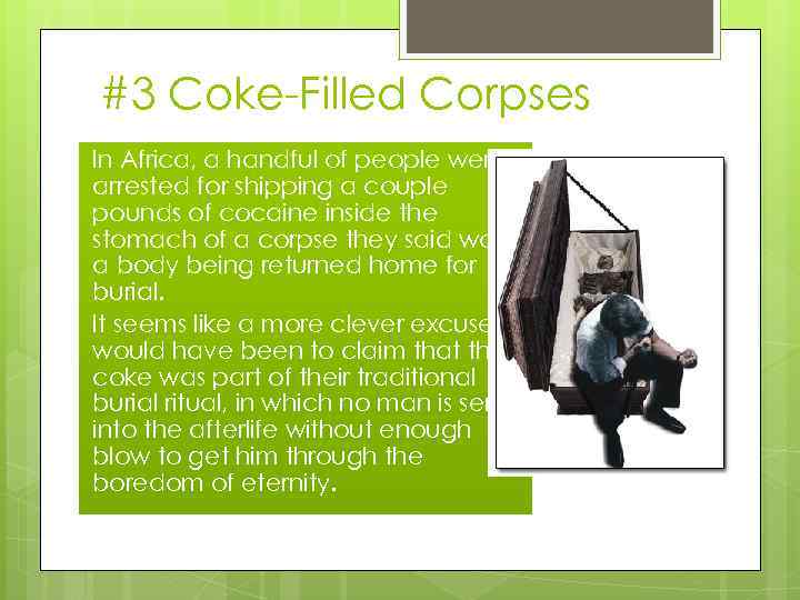 #3 Coke-Filled Corpses In Africa, a handful of people were arrested for shipping a