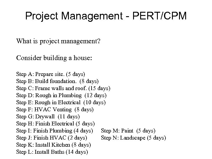 Project Management - PERT/CPM What is project management? Consider building a house: Step A: