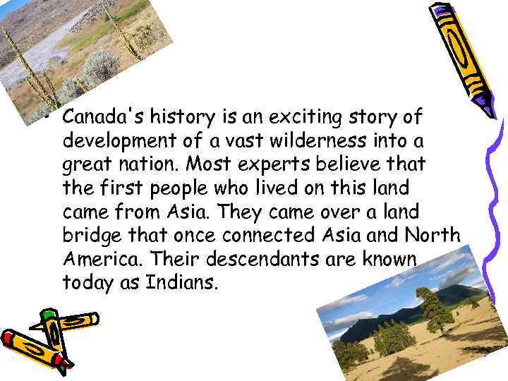  • Canada's history is an exciting story of development of a vast wilderness