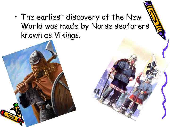  • The earliest discovery of the New World was made by Norse seafarers