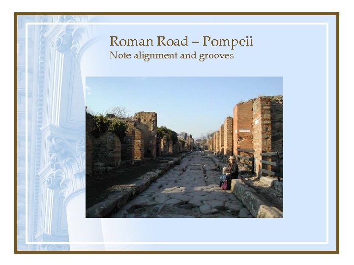 Roman Road – Pompeii Note alignment and grooves 