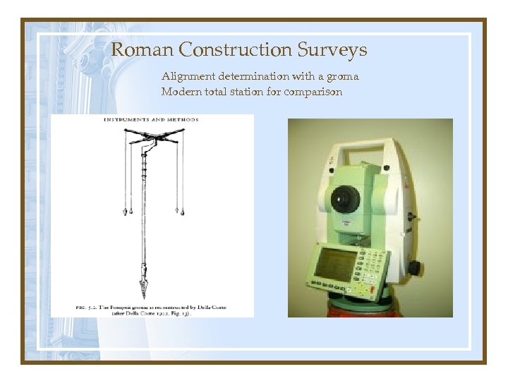 Roman Construction Surveys Alignment determination with a groma Modern total station for comparison 